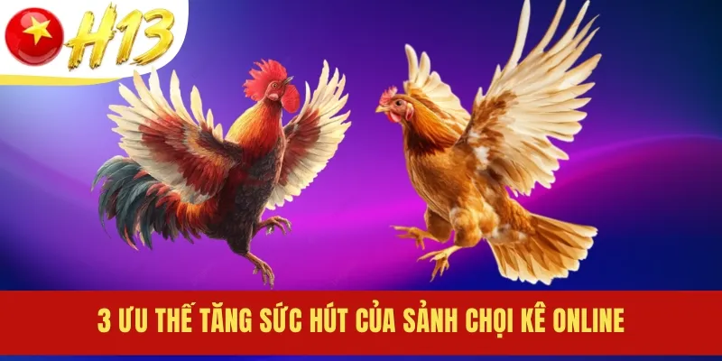 3 Ưu thế tăng sức hút của sảnh chọi kê online
