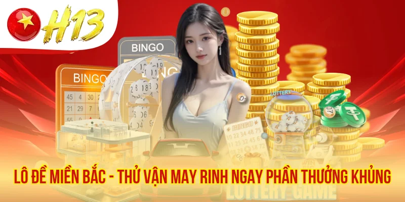 Lô Đề Miền Bắc - Thử Vận May Rinh Ngay Phần Thưởng Khủng