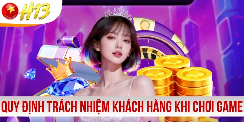Quy định trách nhiệm khách hàng khi chơi game